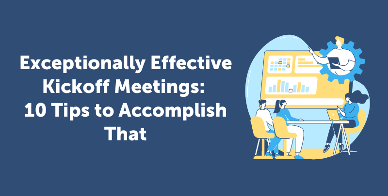 How To Run Exceptionally Effective Project Kickoff Meetings